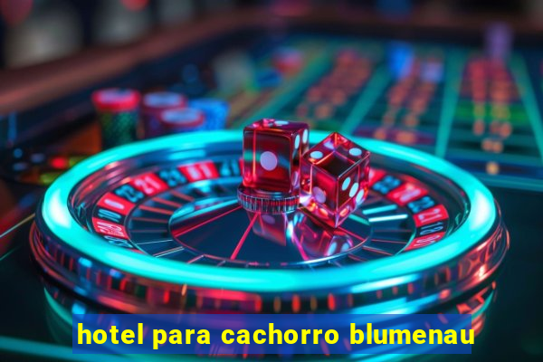 hotel para cachorro blumenau